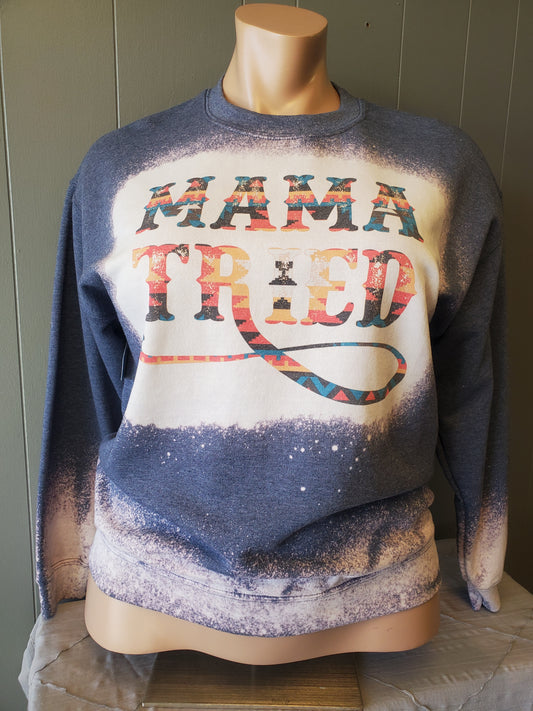 Bleached Mama Tried Sweatshirt